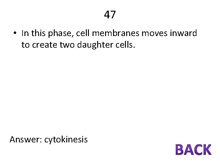 47 • In this phase, cell membranes moves inward to create two daughter cells.