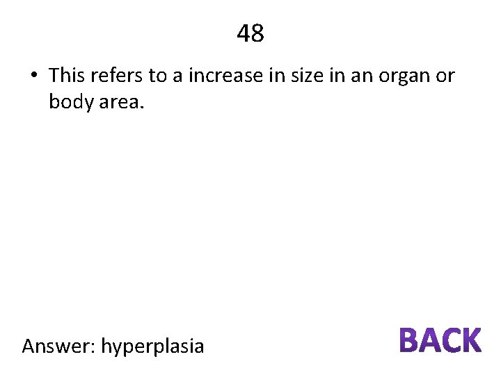 48 • This refers to a increase in size in an organ or body