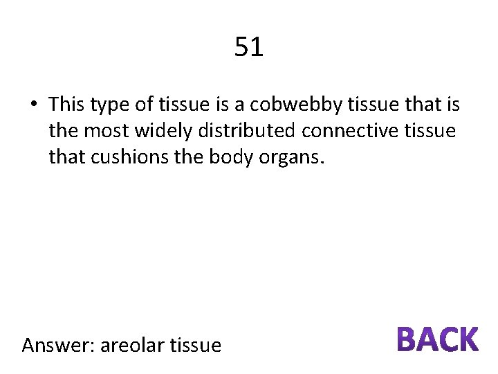 51 • This type of tissue is a cobwebby tissue that is the most