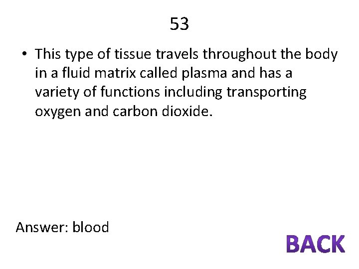 53 • This type of tissue travels throughout the body in a fluid matrix