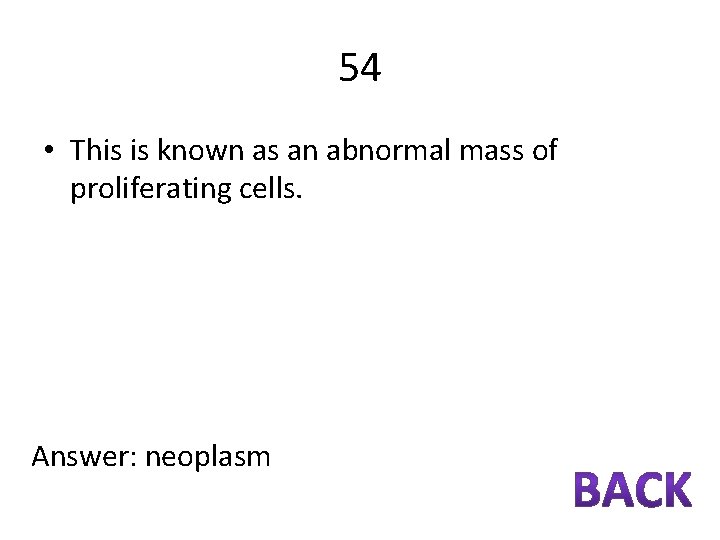 54 • This is known as an abnormal mass of proliferating cells. Answer: neoplasm