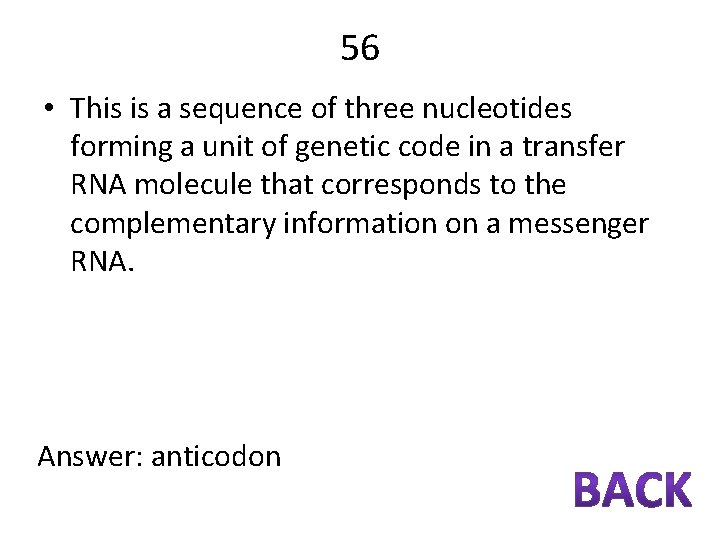 56 • This is a sequence of three nucleotides forming a unit of genetic