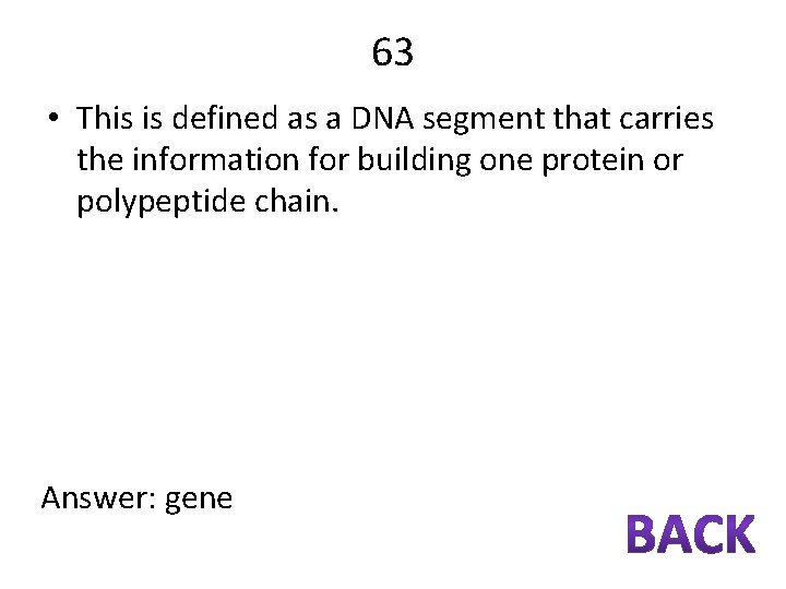 63 • This is defined as a DNA segment that carries the information for