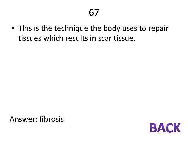 67 • This is the technique the body uses to repair tissues which results