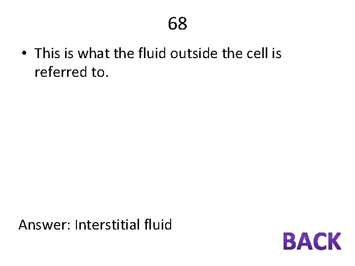 68 • This is what the fluid outside the cell is referred to. Answer: