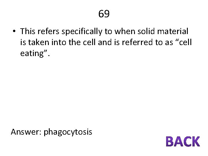 69 • This refers specifically to when solid material is taken into the cell
