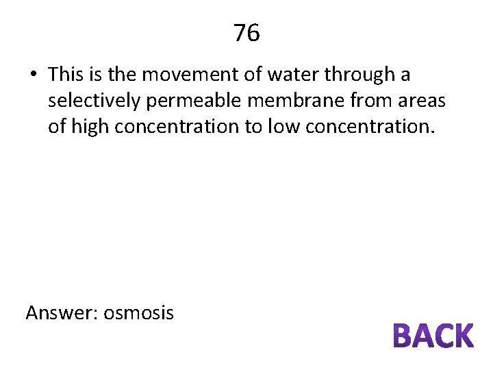 76 • This is the movement of water through a selectively permeable membrane from