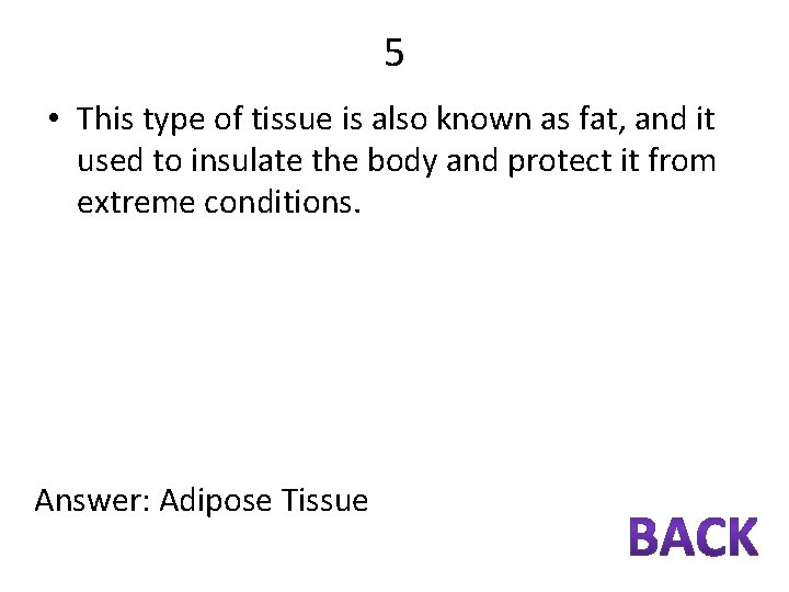 5 • This type of tissue is also known as fat, and it used