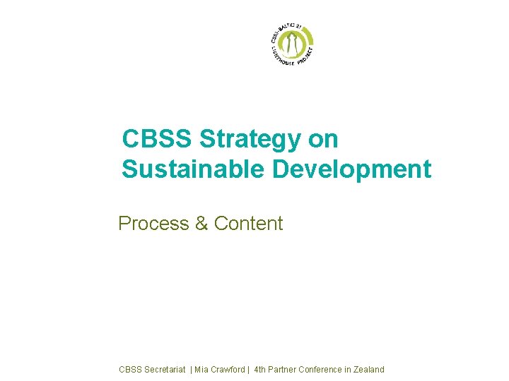 CBSS Strategy on Sustainable Development Process & Content CBSS Secretariat | Mia Crawford |