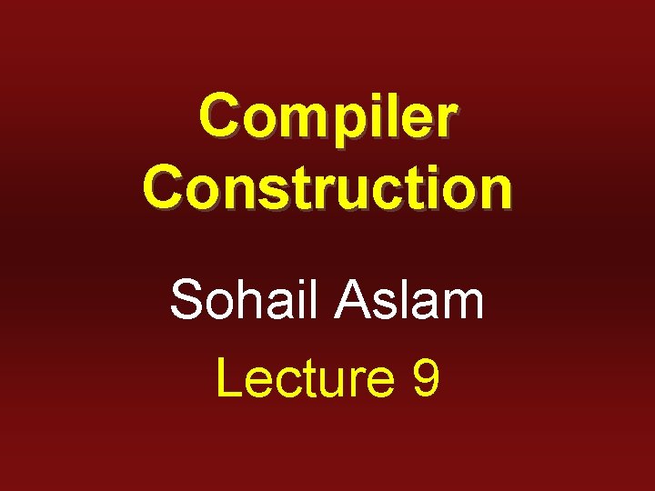 Compiler Construction Sohail Aslam Lecture 9 