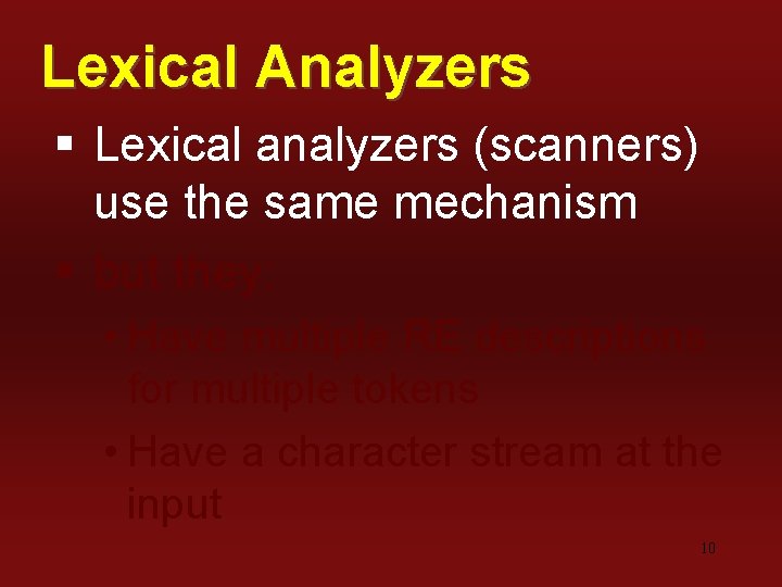 Lexical Analyzers § Lexical analyzers (scanners) use the same mechanism § but they: •
