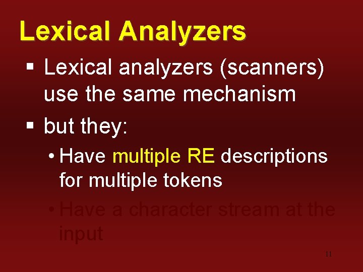 Lexical Analyzers § Lexical analyzers (scanners) use the same mechanism § but they: •