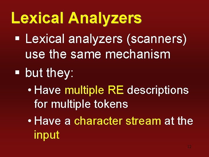 Lexical Analyzers § Lexical analyzers (scanners) use the same mechanism § but they: •