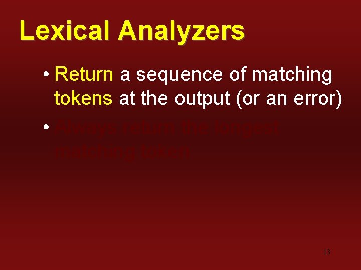 Lexical Analyzers • Return a sequence of matching tokens at the output (or an