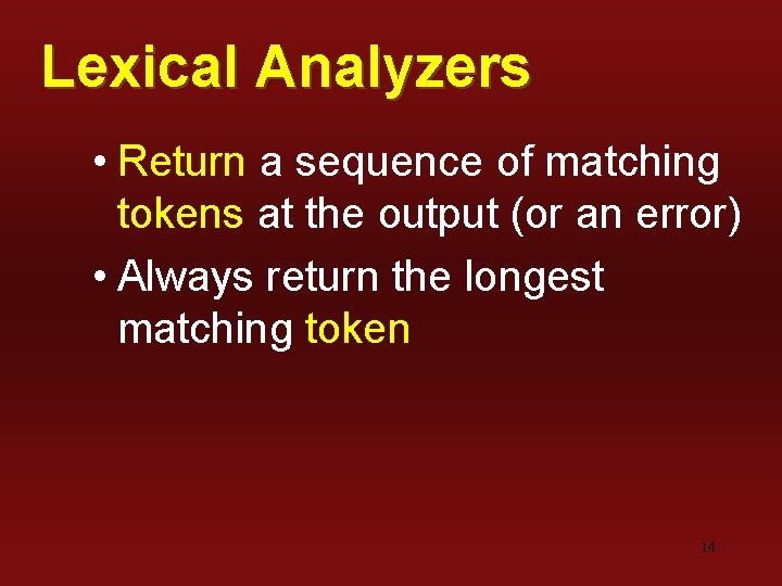 Lexical Analyzers • Return a sequence of matching tokens at the output (or an