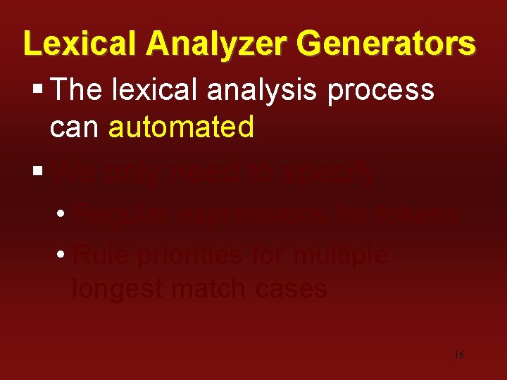 Lexical Analyzer Generators § The lexical analysis process can automated § We only need