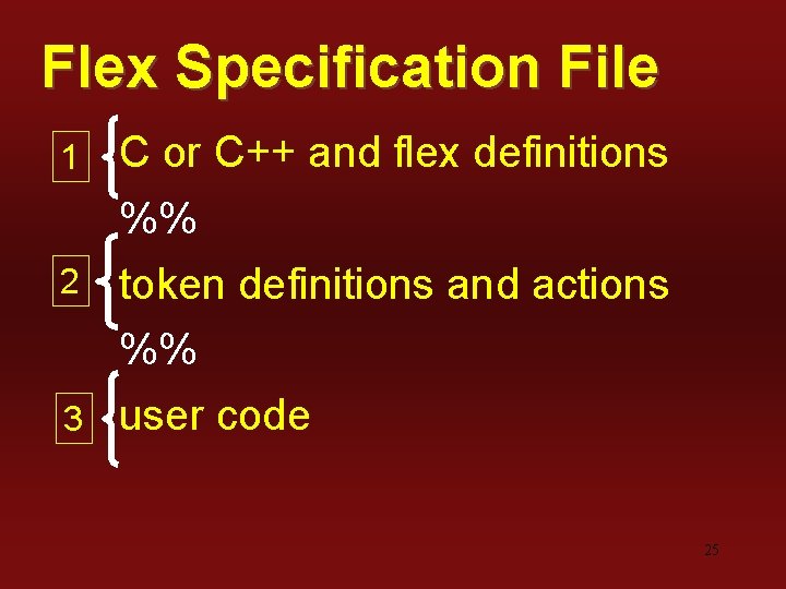 Flex Specification File 1 C or C++ and flex definitions 2 %% token definitions