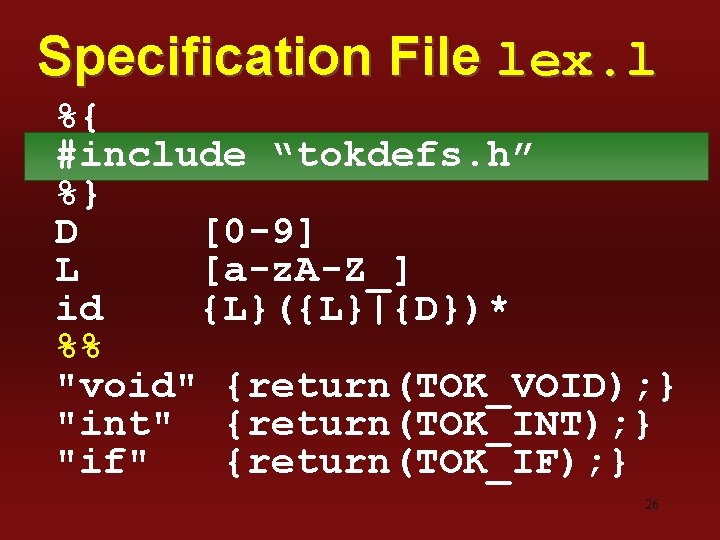 Specification File lex. l %{ #include “tokdefs. h” %} D [0 -9] L [a-z.