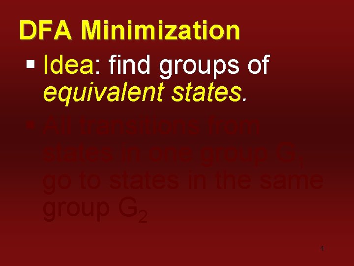 DFA Minimization § Idea: find groups of equivalent states. § All transitions from states