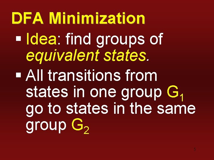 DFA Minimization § Idea: find groups of equivalent states. § All transitions from states