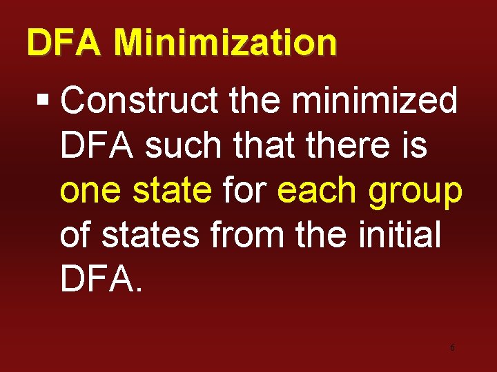 DFA Minimization § Construct the minimized DFA such that there is one state for