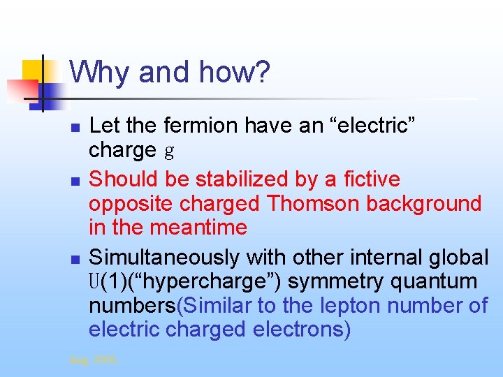 Why and how? n n n Let the fermion have an “electric” charge g