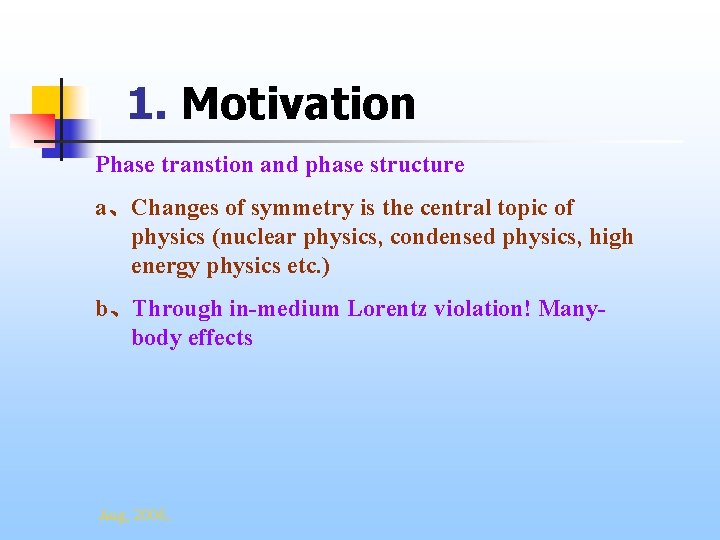 1. Motivation Phase transtion and phase structure a、Changes of symmetry is the central topic