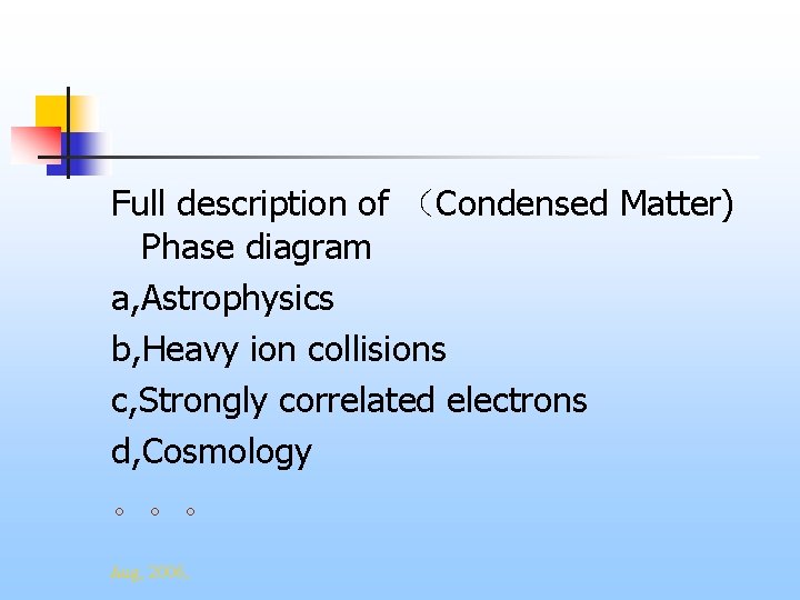 Full description of （Condensed Matter) Phase diagram a, Astrophysics b, Heavy ion collisions c,