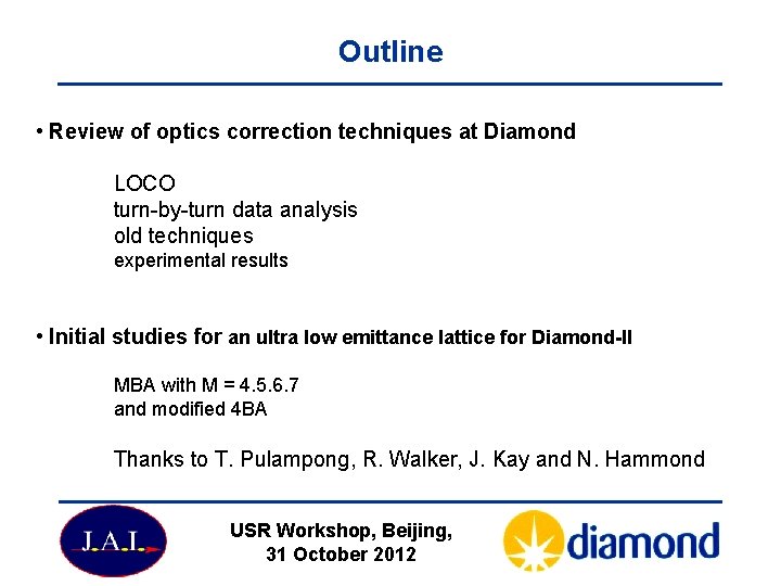 Outline • Review of optics correction techniques at Diamond LOCO turn-by-turn data analysis old