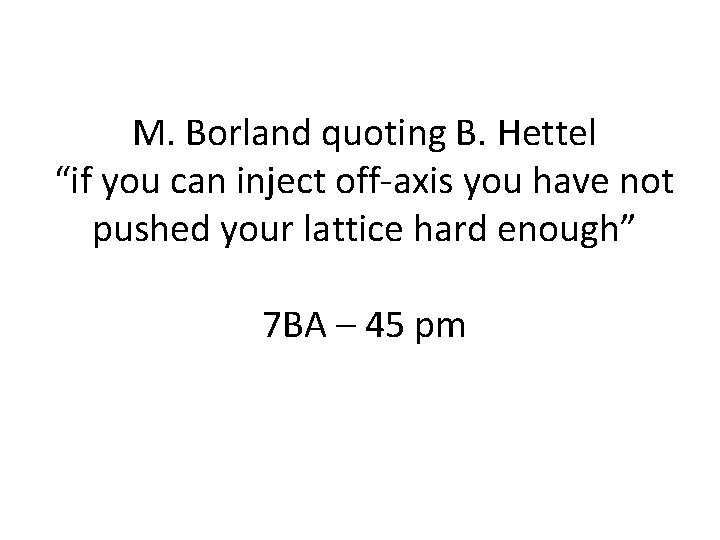 M. Borland quoting B. Hettel “if you can inject off-axis you have not pushed