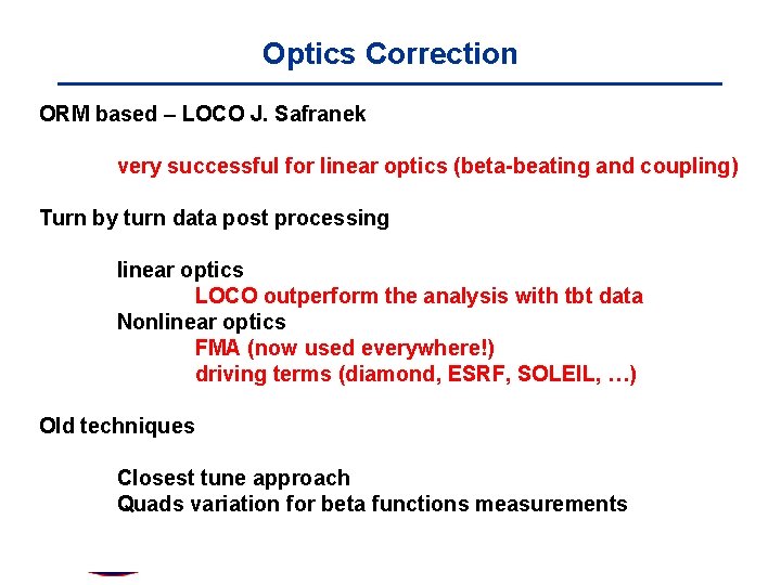 Optics Correction ORM based – LOCO J. Safranek very successful for linear optics (beta-beating