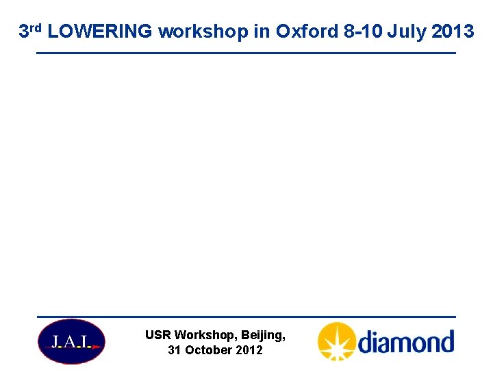 3 rd LOWERING workshop in Oxford 8 -10 July 2013 USR Workshop, Beijing, 31