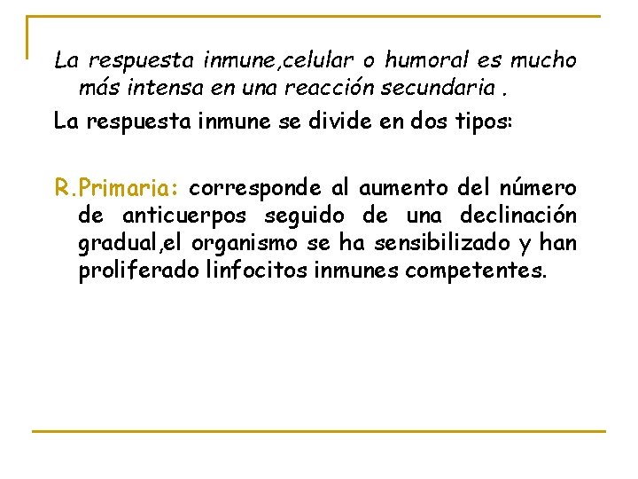 La respuesta inmune, celular o humoral es mucho más intensa en una reacción secundaria.