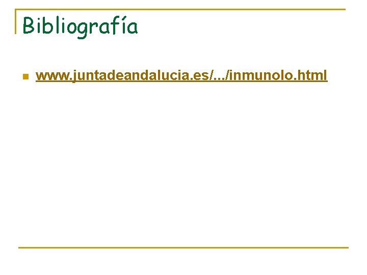 Bibliografía n www. juntadeandalucia. es/. . . /inmunolo. html 