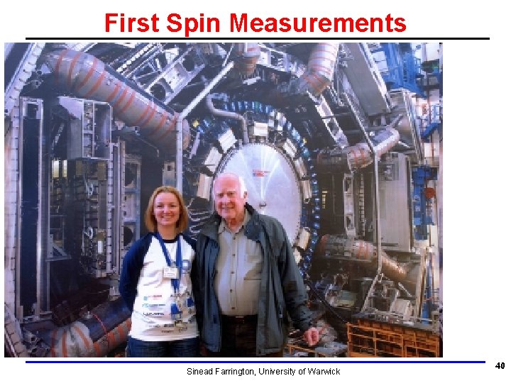First Spin Measurements Sinead Farrington, University of Warwick 40 First Spin Measurements Sinead Farrington, University of Warwick 40