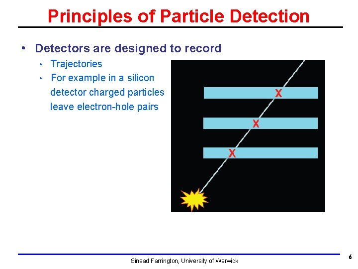 Principles of Particle Detection • Detectors are designed to record Trajectories • For example Principles of Particle Detection • Detectors are designed to record Trajectories • For example