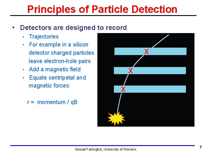 Principles of Particle Detection • Detectors are designed to record Trajectories • For example Principles of Particle Detection • Detectors are designed to record Trajectories • For example