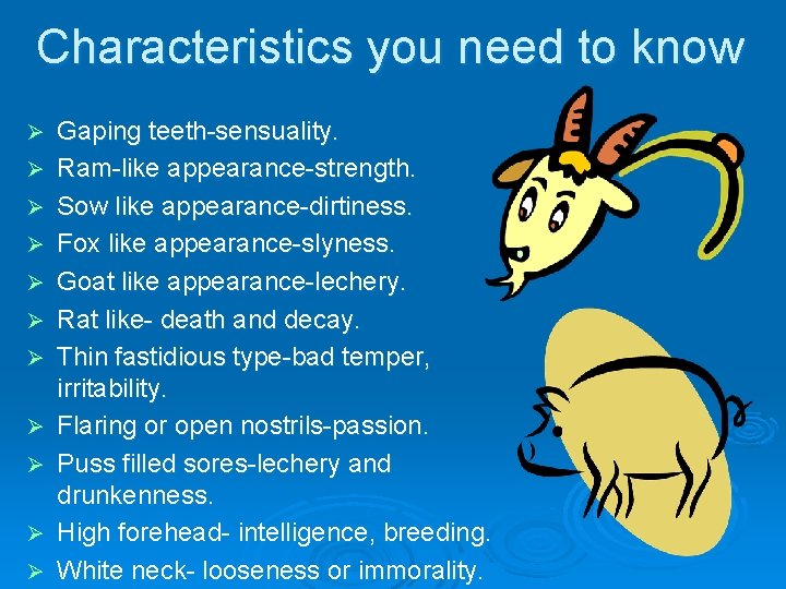 Characteristics you need to know Ø Ø Ø Gaping teeth-sensuality. Ram-like appearance-strength. Sow like