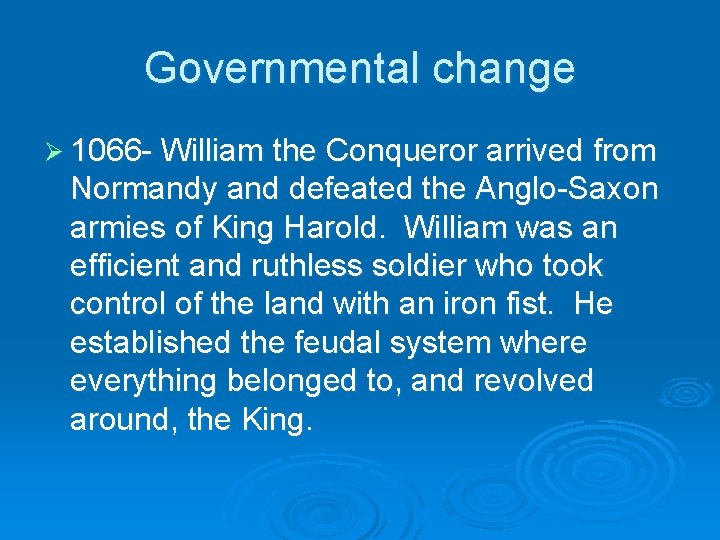 Governmental change Ø 1066 - William the Conqueror arrived from Normandy and defeated the