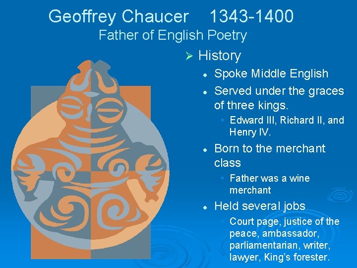 Geoffrey Chaucer 1343 -1400 Father of English Poetry Ø History l l Spoke Middle
