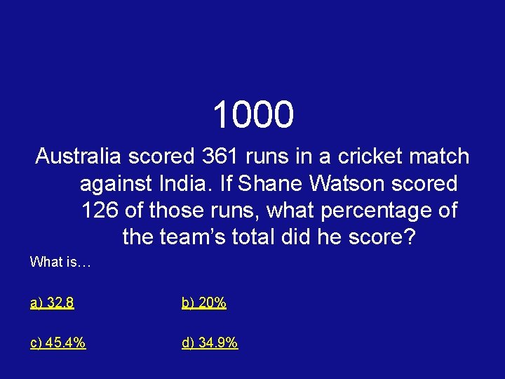 1000 Australia scored 361 runs in a cricket match against India. If Shane Watson