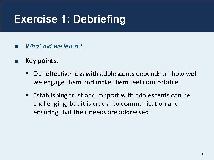 Exercise 1: Debriefing n What did we learn? n Key points: § Our effectiveness