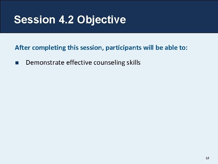 Session 4. 2 Objective After completing this session, participants will be able to: n