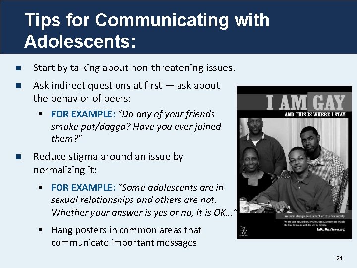 Tips for Communicating with Adolescents: n Start by talking about non-threatening issues. n Ask