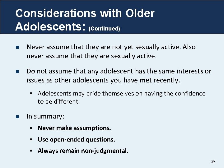 Considerations with Older Adolescents: (Continued) n Never assume that they are not yet sexually