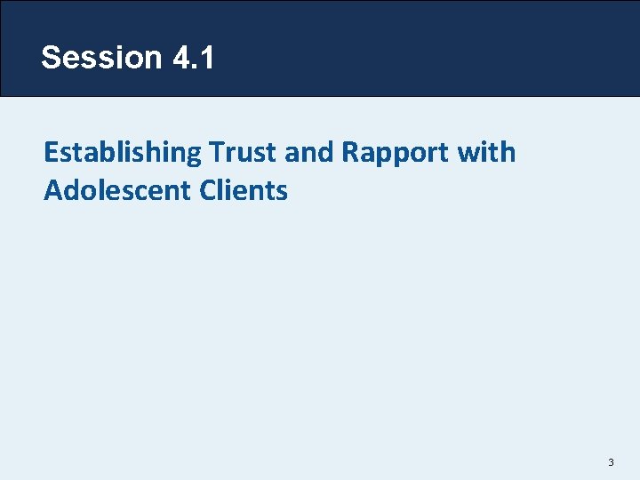 Session 4. 1 Establishing Trust and Rapport with Adolescent Clients 3 