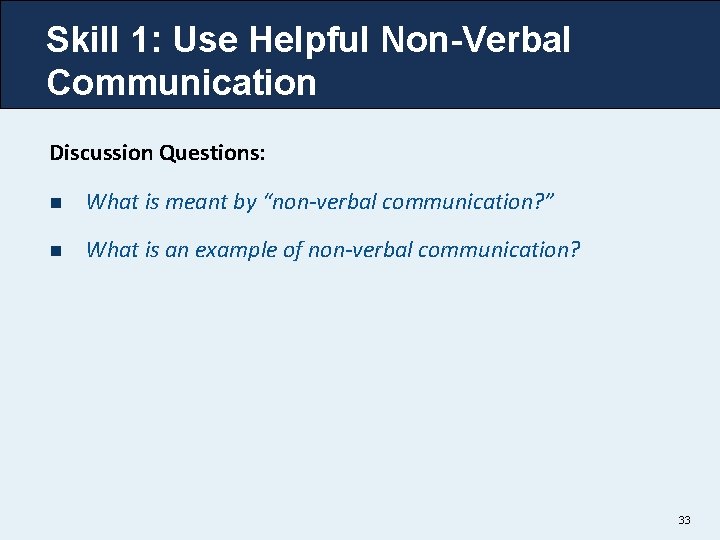 Skill 1: Use Helpful Non-Verbal Communication Discussion Questions: n What is meant by “non-verbal Skill 1: Use Helpful Non-Verbal Communication Discussion Questions: n What is meant by “non-verbal
