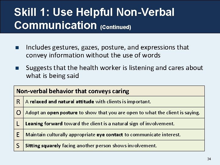 Skill 1: Use Helpful Non-Verbal Communication (Continued) n Includes gestures, gazes, posture, and expressions