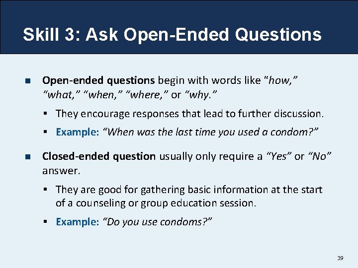 Skill 3: Ask Open-Ended Questions n Open-ended questions begin with words like “how, ”