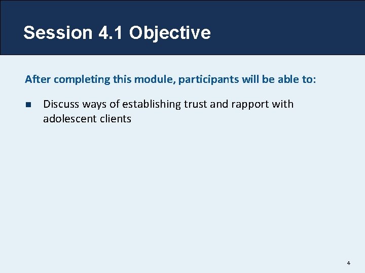 Session 4. 1 Objective After completing this module, participants will be able to: n